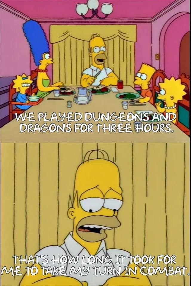 A classic Simpsons d&d meme where Marge cheerfully announces "We played Dungeons and Dragons for three hours," while an exhausted Homer replies, "That's how long it took for me to take my turn in combat."