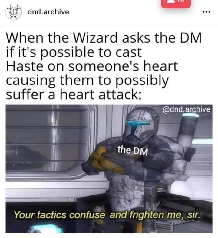 A tactical dnd meme using a Star Wars Clone Trooper template to show a DM's reaction of "Your tactics confuse and frighten me, sir" when a player asks to cast Haste on an enemy's heart to induce a literal heart attack.