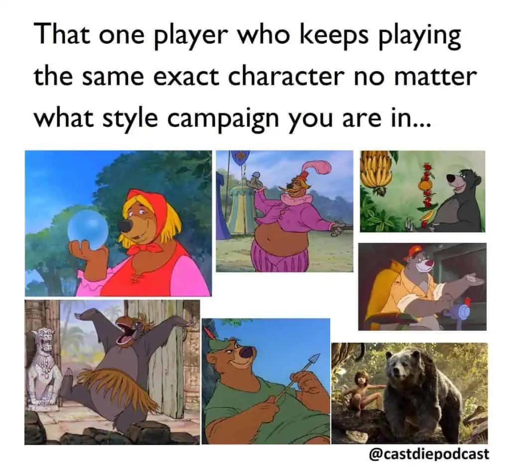 Baloo the bear in various Disney movie costumes. Represents that one player who uses the same character for every campaign.