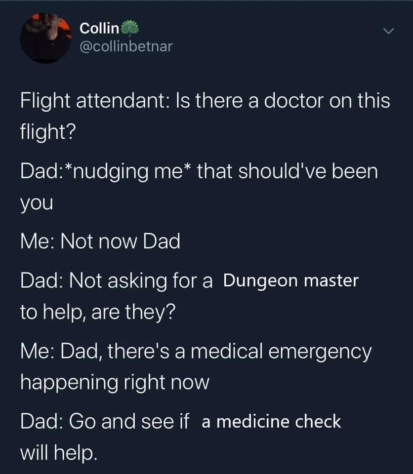 A hilarious d&d meme text post where a disappointed dad pesters his Dungeon Master son during an in-flight medical emergency, snarkily suggesting the son go "see if a medicine check will help."