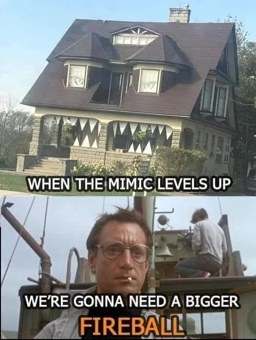 A hilarious d&d meme showing a house decorated to look like a giant monster with teeth, captioned "When the mimic levels up," followed by the classic Jaws character declaring "We're gonna need a bigger fireball."