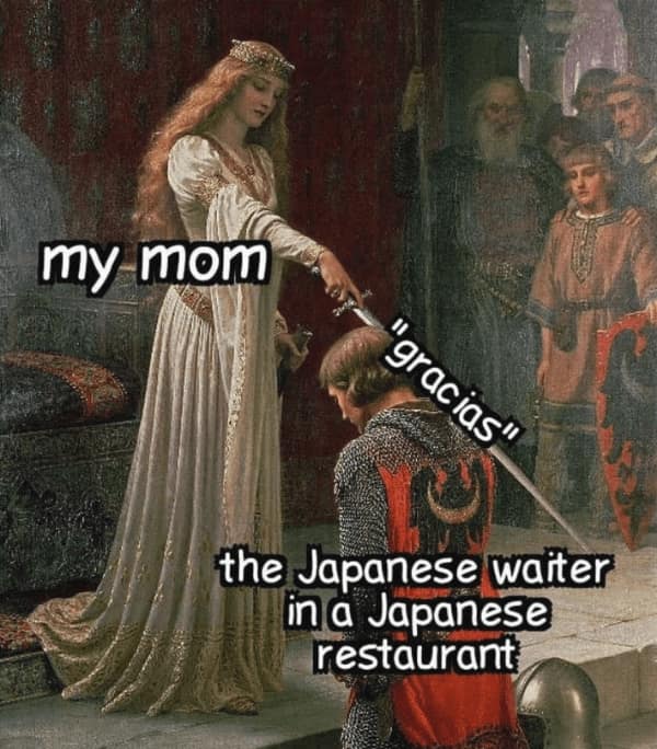 A hilarious memes about family medieval painting edit showing a mom knighting a "Japanese waiter in a Japanese restaurant" by confidently saying "gracias" instead of arigato.