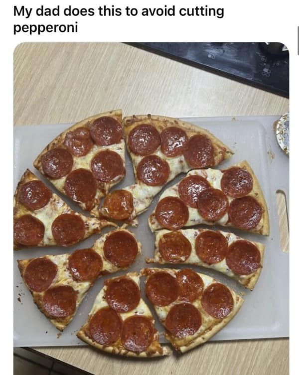 A "dad logic" family meme showing a pizza cut into bizarre, geometric shapes specifically to avoid slicing through any of the pepperoni slices.