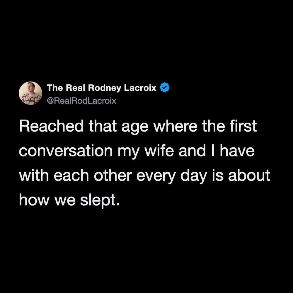 One of those painfully accurate funny marriage tweets stating that reaching a certain age means the very first conversation a husband and wife have every morning is exclusively about how they slept.