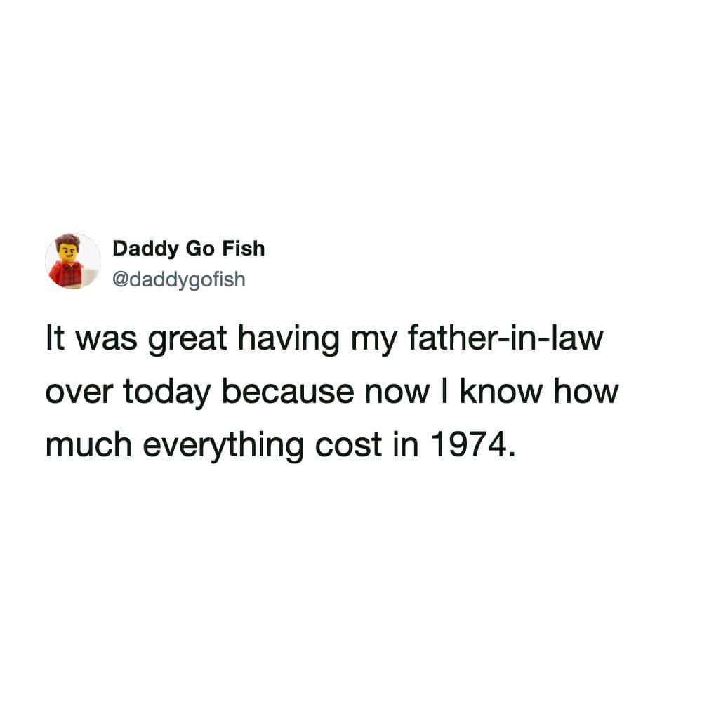 A classic in-law complaint wrapped in a funny marriage meme, featuring a tweet where a guy sarcastically says it was great having his father-in-law over because now he knows the exact price of everything back in 1974.