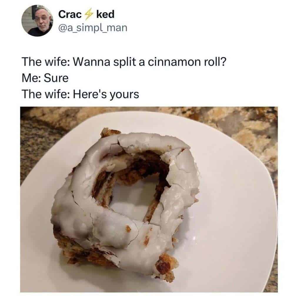 A ruthless culinary betrayal in this funny marriage meme, showing a husband's "half" of a shared cinnamon roll where the wife has completely hollowed out and eaten the soft, delicious frosted center, leaving only the dry outer crust.