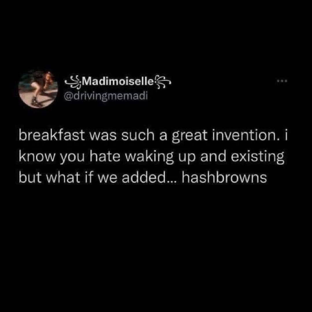 A text-based meme describing breakfast as a great invention specifically because of the addition of hashbrowns.