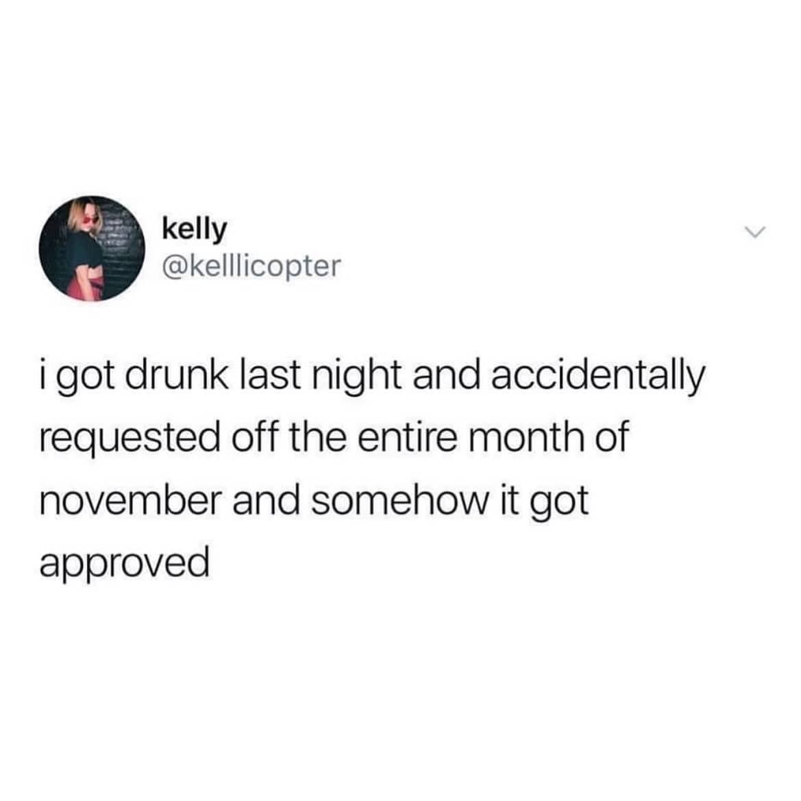 Relatable funny tweet about accidentally requesting the entire month of November off while drunk.