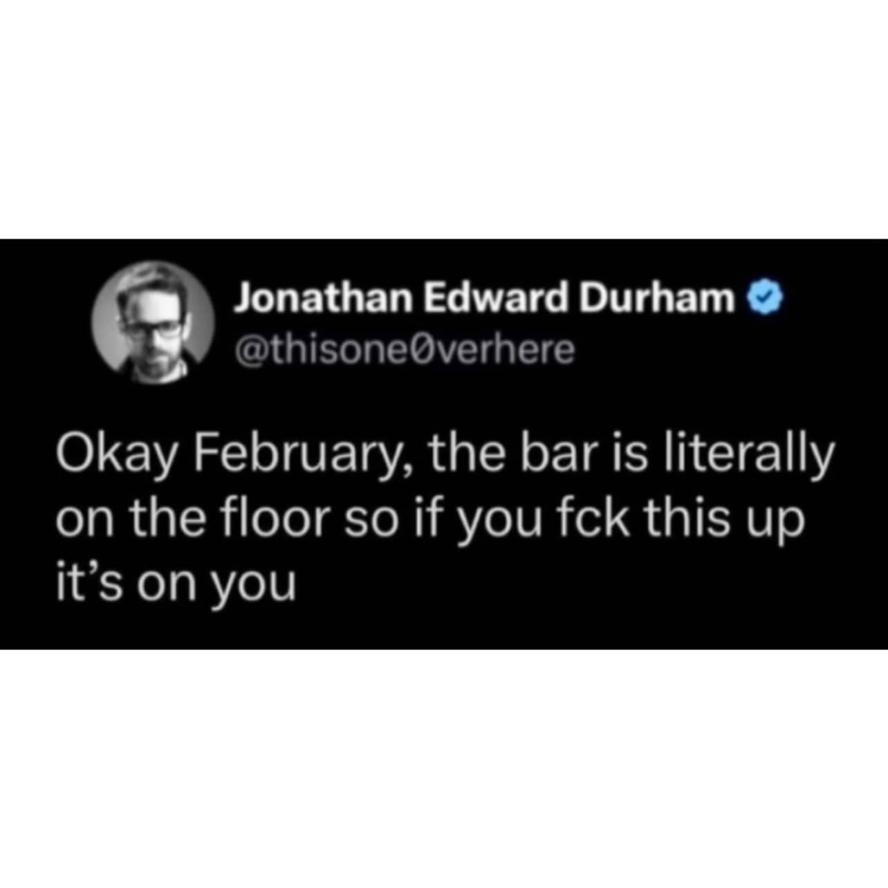A social media post telling the month of February that the bar is on the floor.