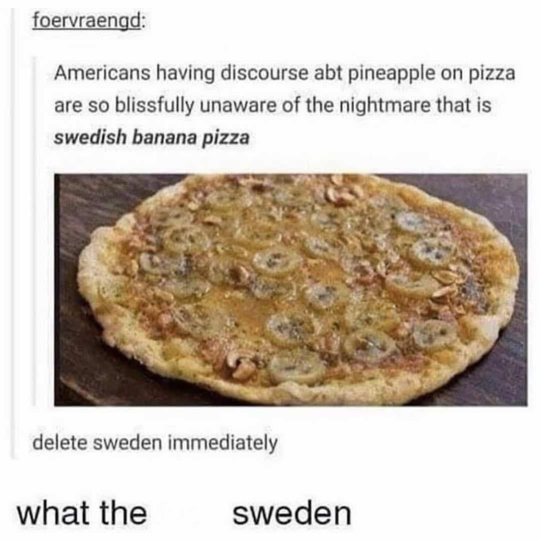 Internet discourse post showing a photo of a Swedish banana pizza and calling for Sweden's deletion.