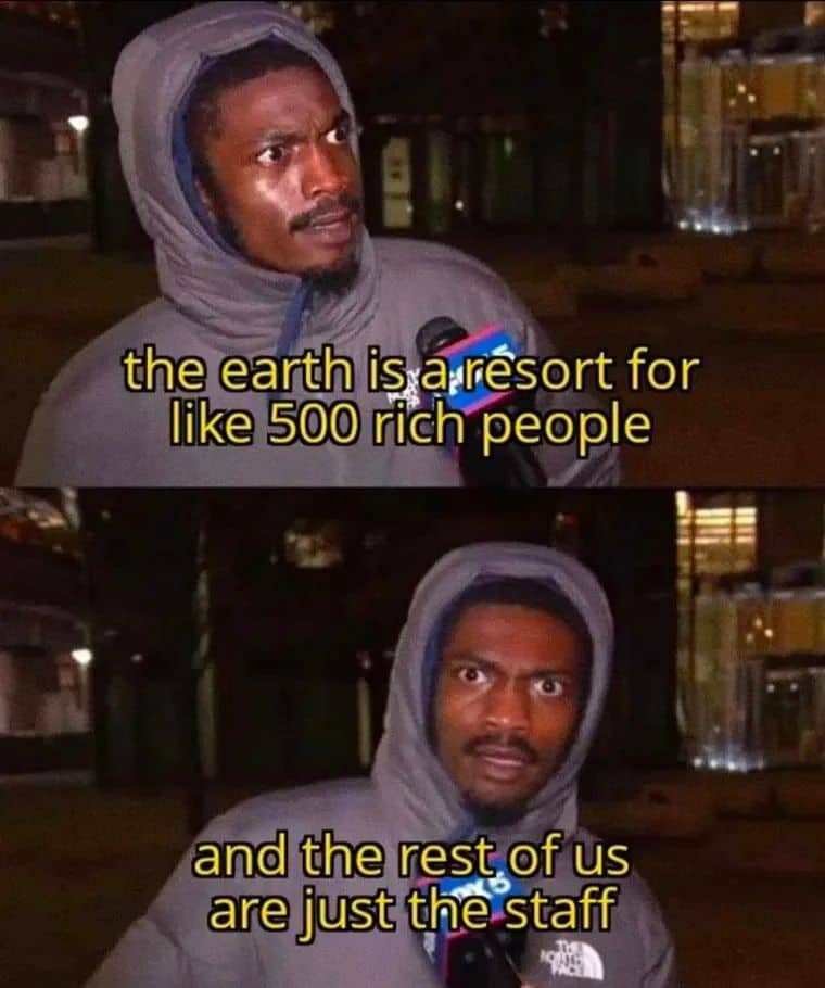 A viral social commentary meme featuring a man in a hoodie stating Earth is a resort for the rich.