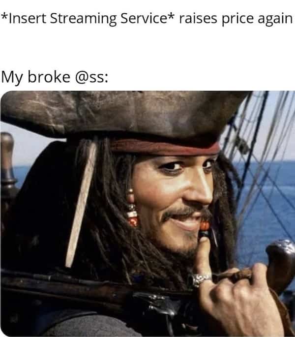 Jack Sparrow meme representing a person turning to piracy after streaming services raise their subscription prices.