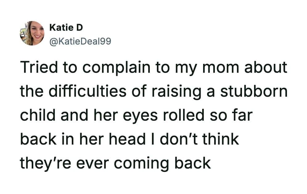 A Katie D tweet describing her own mother's dramatic eye-roll when she complained about raising a stubborn child.