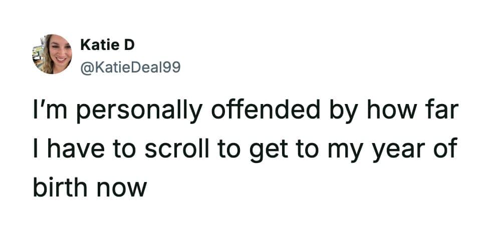 A Katie D tweet complaining about how far she has to scroll down to find her birth year on websites now.