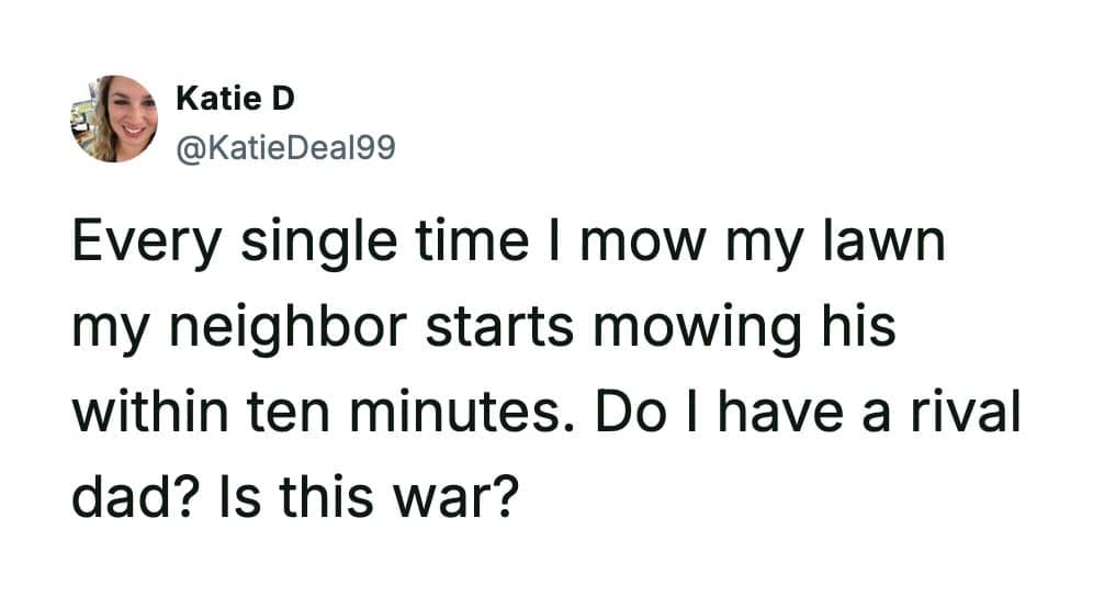 A funny parenting tweet asking if a neighbor mowing their lawn immediately after her creates a "rival dad" war.