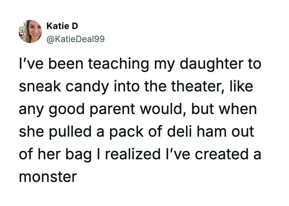 A Katie D tweet about creating a monster after her daughter pulled a pack of deli ham out of her bag at the movie theater.