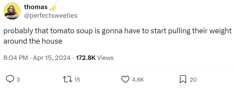 Humorous follow-up from thomas about a pet named Tomato Soup needing to start pulling their weight.