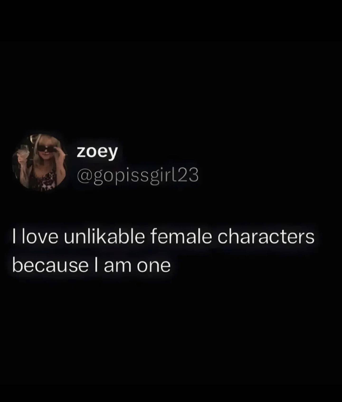 A relatable funny meme about loving unlikable female characters because the poster identifies as one.