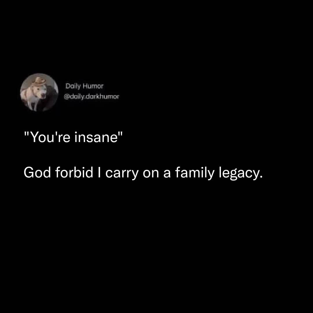A white text tweet on a black background about carrying on an insane family legacy.