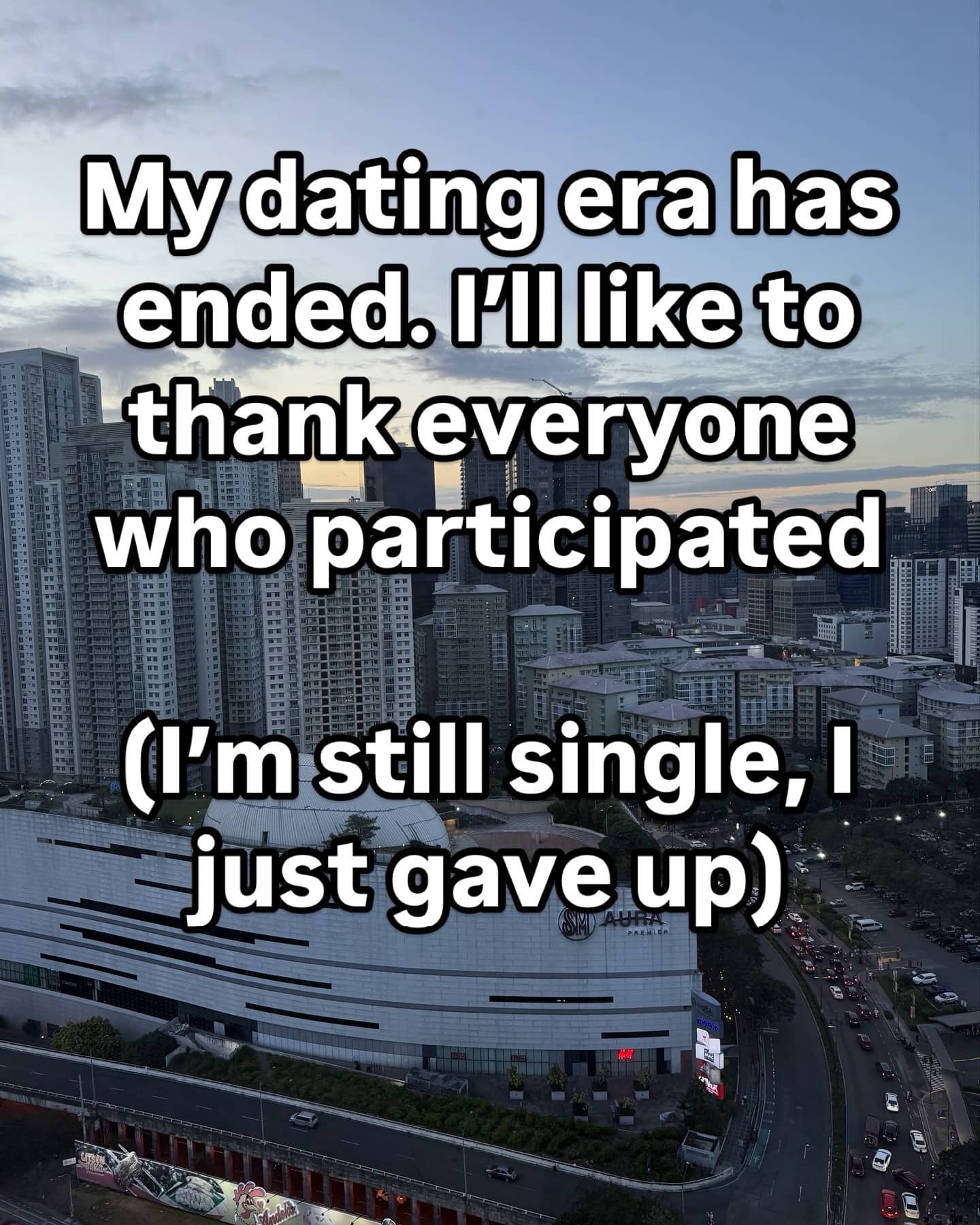Relatable dating meme over a city landscape announcing the end of a dating era by giving up.