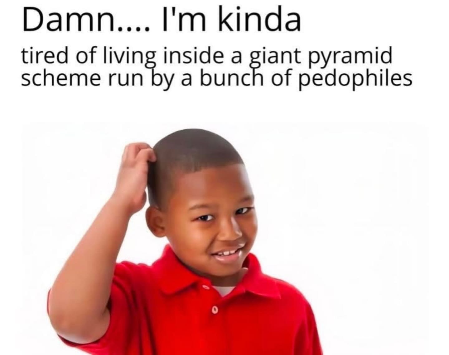 Young boy scratching his head with text about living in a giant pyramid scheme meme.