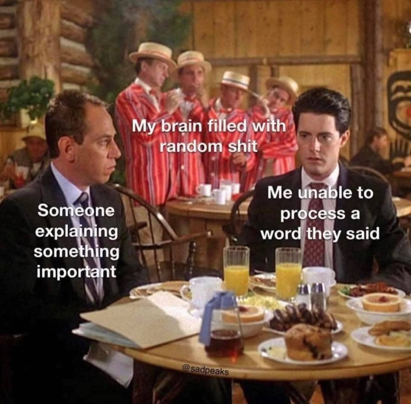 Relatable Twin Peaks meme about being unable to process information due to a distracted brain.