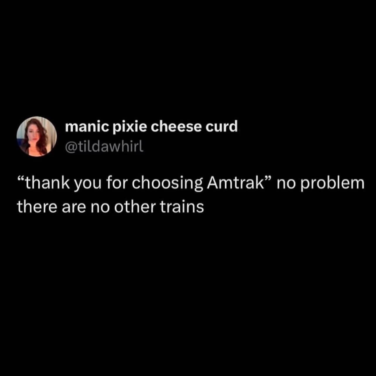 Relatable tweet about choosing Amtrak because there are literally no other train options.