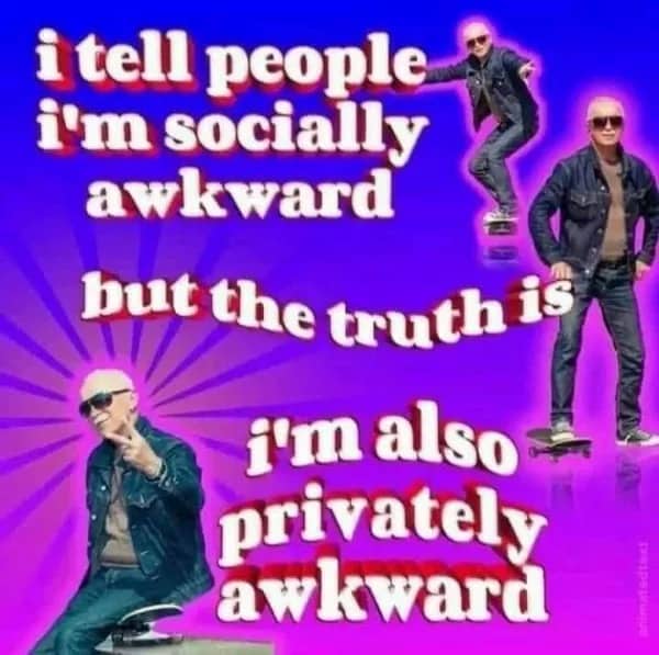 Surreal edit of an older man on a skateboard with text saying I'm also privately awkward.