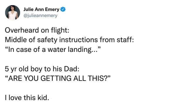 A funny things kids say tweet about a 5-year-old boy nervously asking his dad if he is "getting all this" during the flight safety demo.