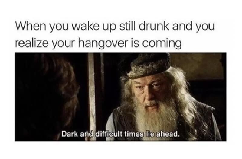 Albus Dumbledore warning that dark times lie ahead. Perfect reaction joke for waking up still drunk and dreading the crash.