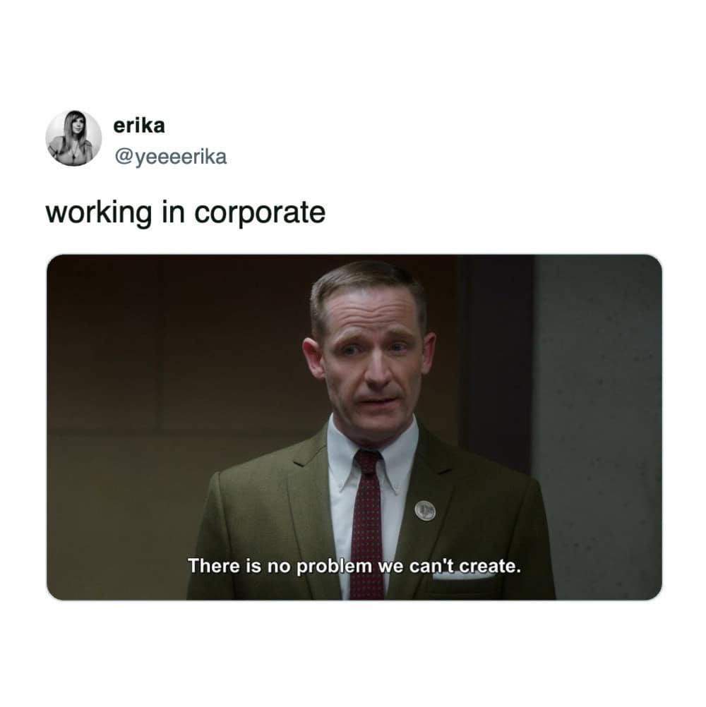 Corporate culture meme featuring a man in a suit with the caption about creating problems to solve.