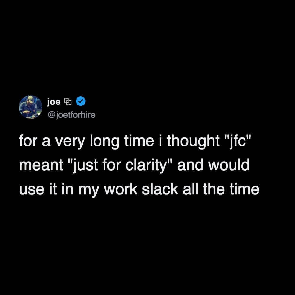 Post about the professional danger of misinterpreting the acronym JFC as just for clarity in a work Slack.