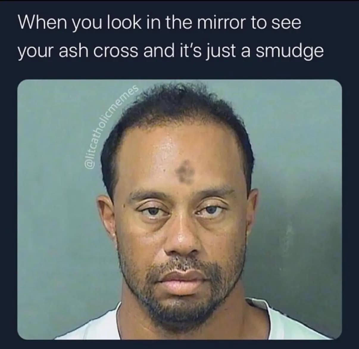 A disappointed ash wednesday meme using the viral Tiger Woods mugshot to represent the sad realization that your holy cross looks just like a random smudge of dirt.