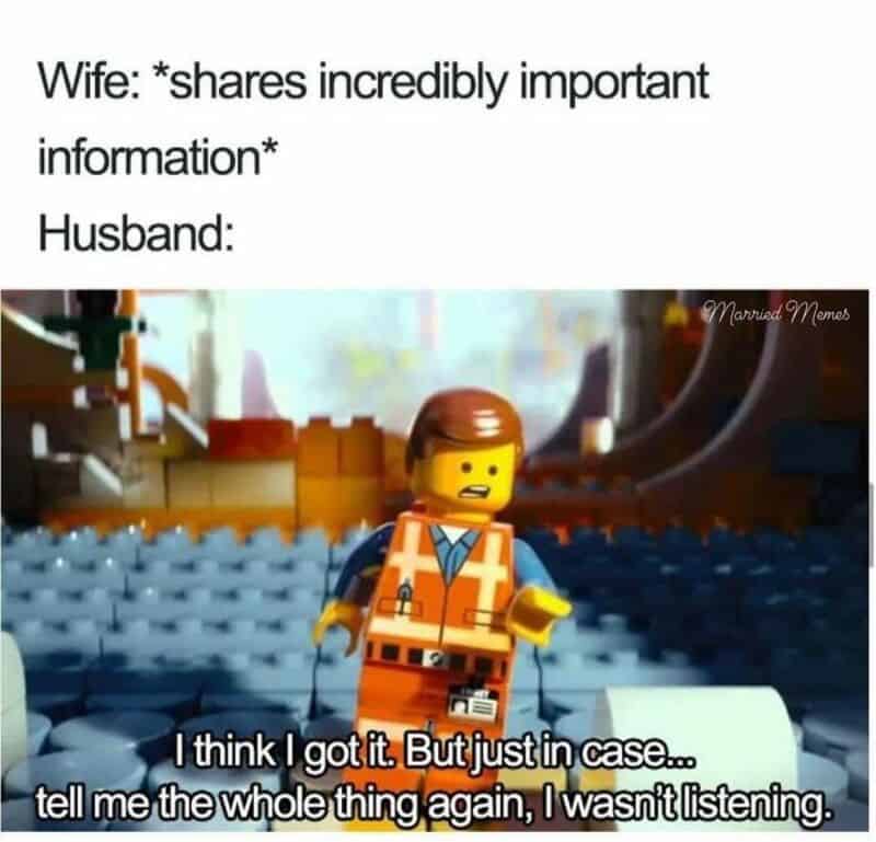 A memes about marriage featuring Emmet from The Lego Movie asking to hear the "whole thing again" because the husband zoned out while his wife shared important information.