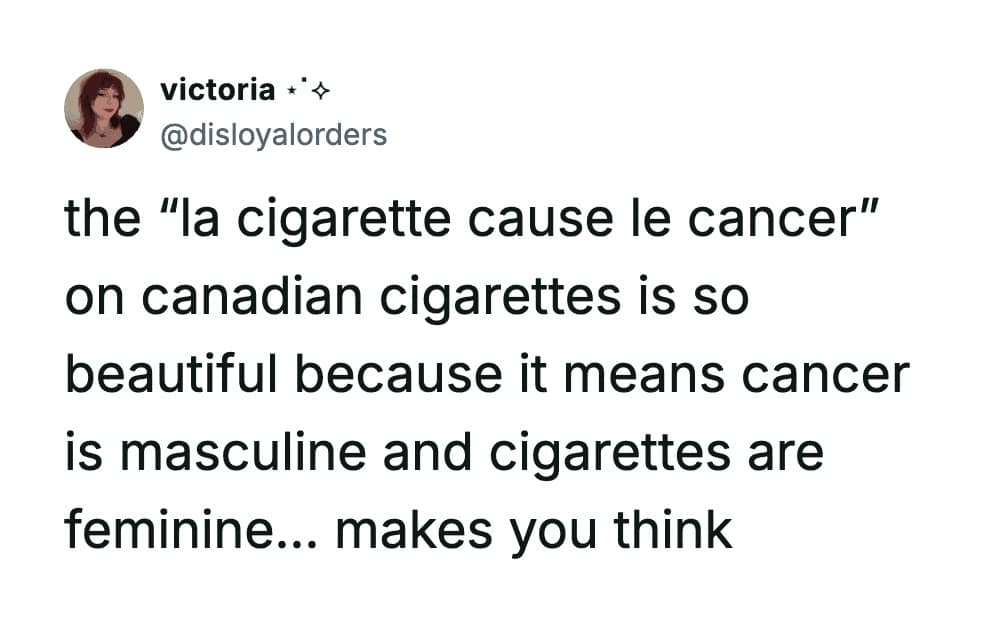 A meme dump tweet analyzing the French grammar on Canadian cigarette warnings, finding poetic beauty in the fact that cancer is masculine while the cigarette itself is feminine.
