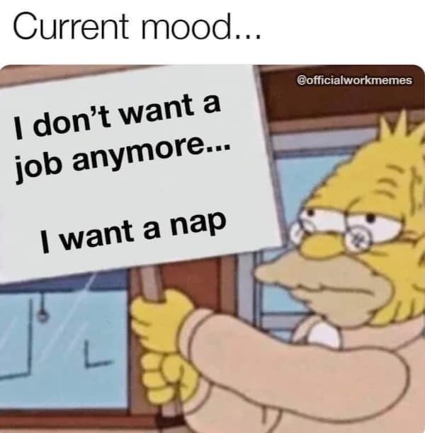 A workplace meme dump featuring Arthur's dad holding a sign that bluntly states the current mood: "I don't want a job anymore... I want a nap."