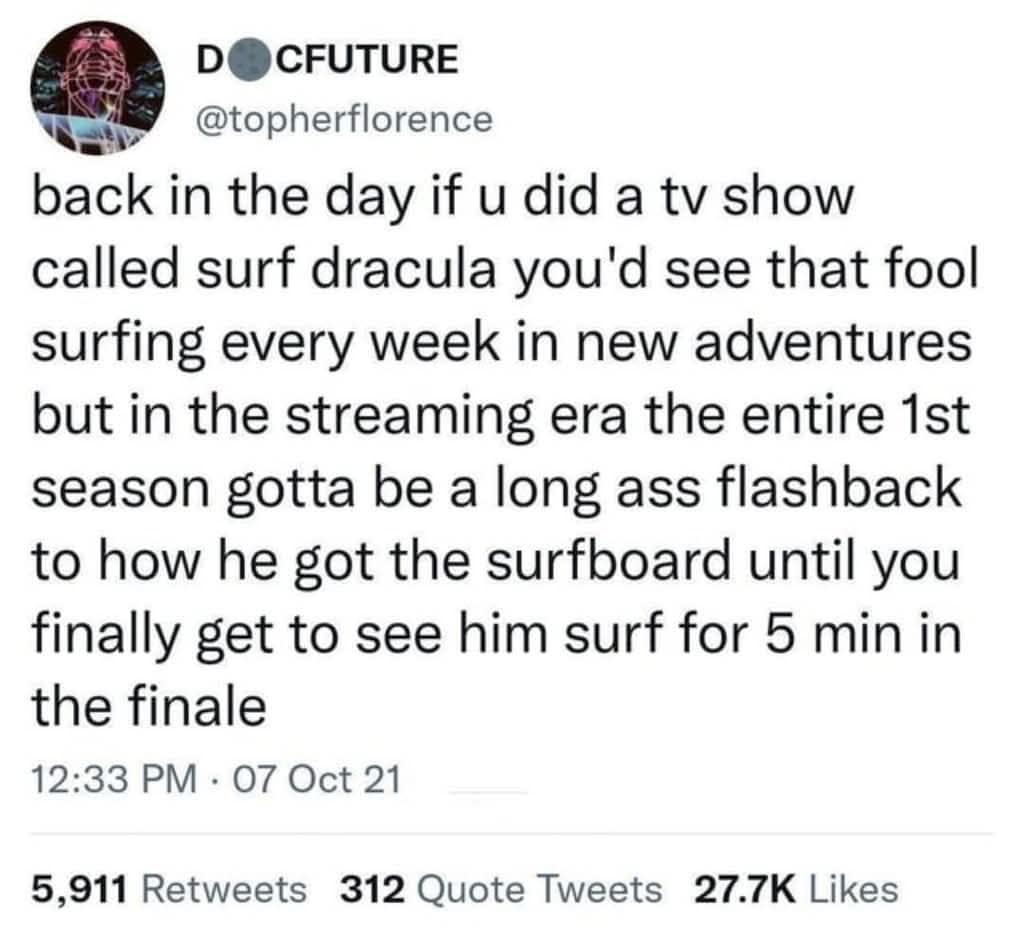 A funny meme tweet arguing that modern streaming shows take too long to get to the point, using a hypothetical "Surf Dracula" example