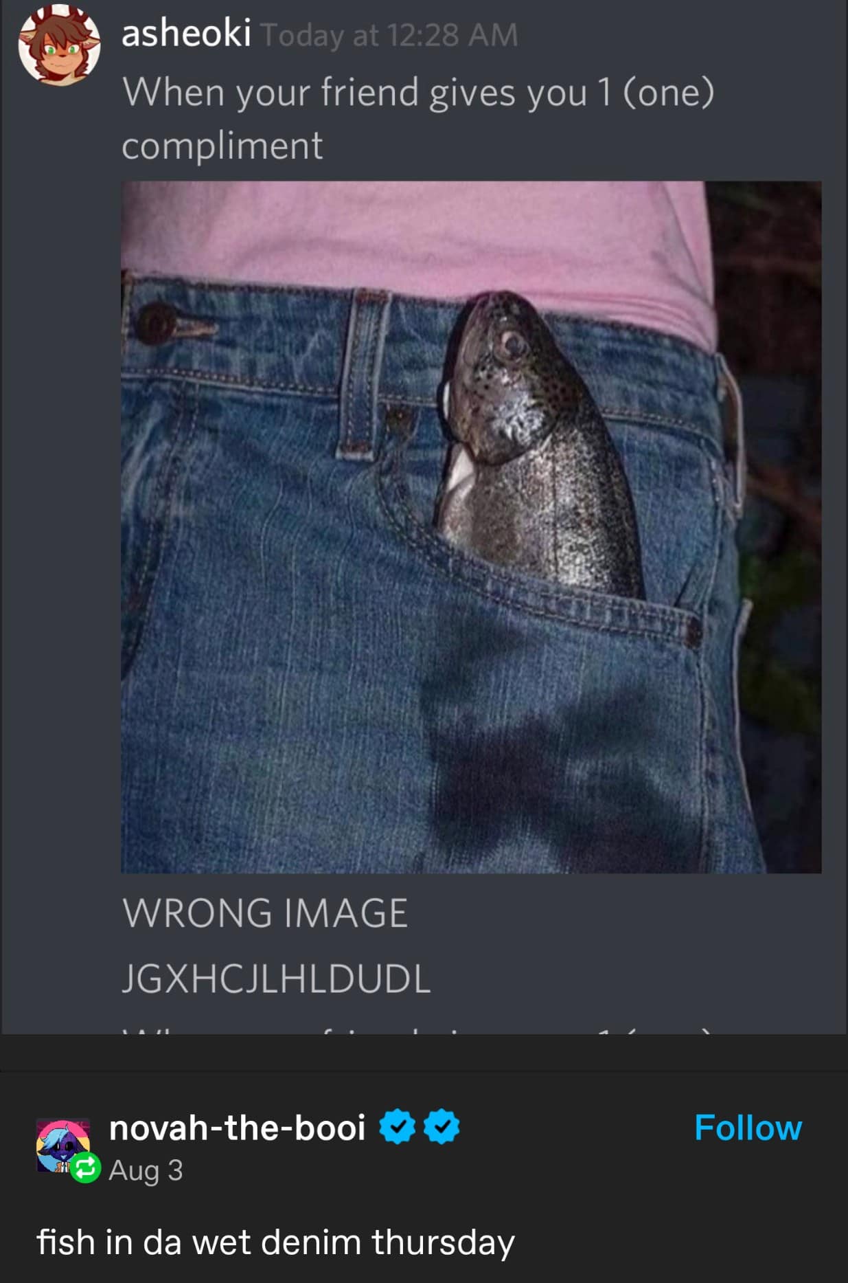 Raw fish in a blue jean pocket. Absurd humor representing the rare feeling of receiving a compliment in this meme dump.