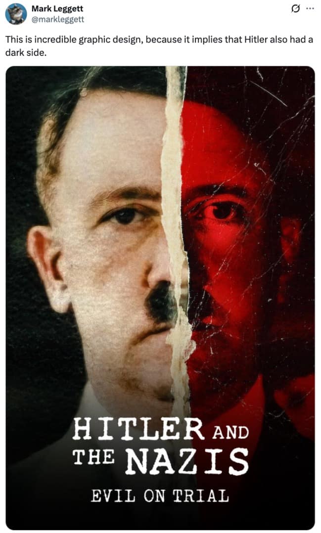 A design-fail hilarious meme pointing out that a poster for a Hitler documentary implies he had a "good side" and a "dark side."