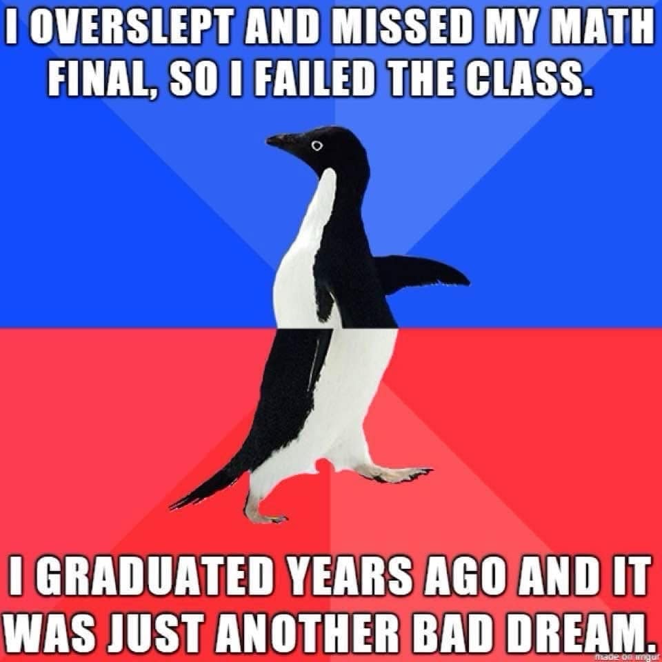 A hilarious meme using the split penguin template to describe the universal panic of waking up thinking you missed a math final years after graduating.