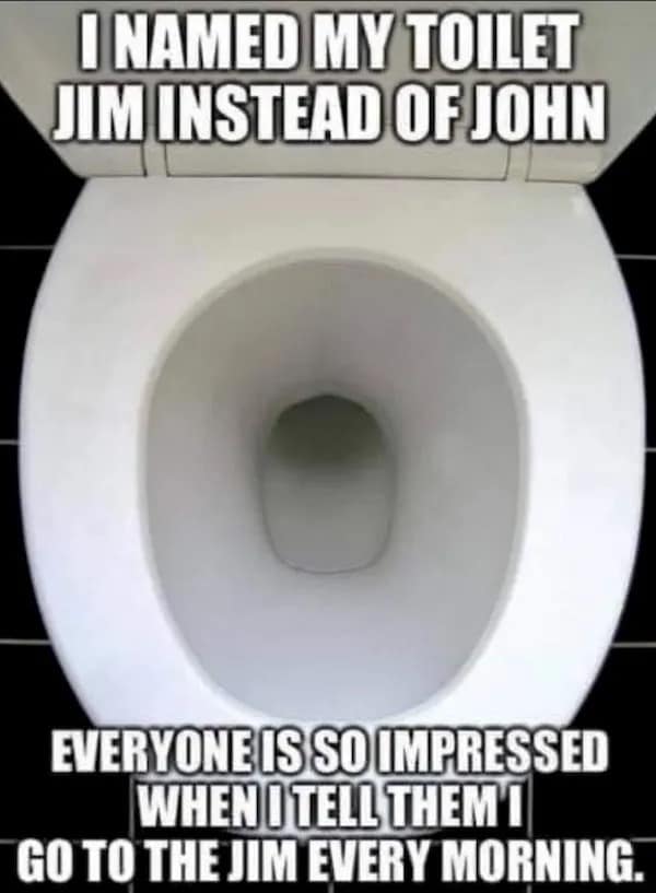 Toilet bowl named Jim instead of John pun hilarious meme about working out.