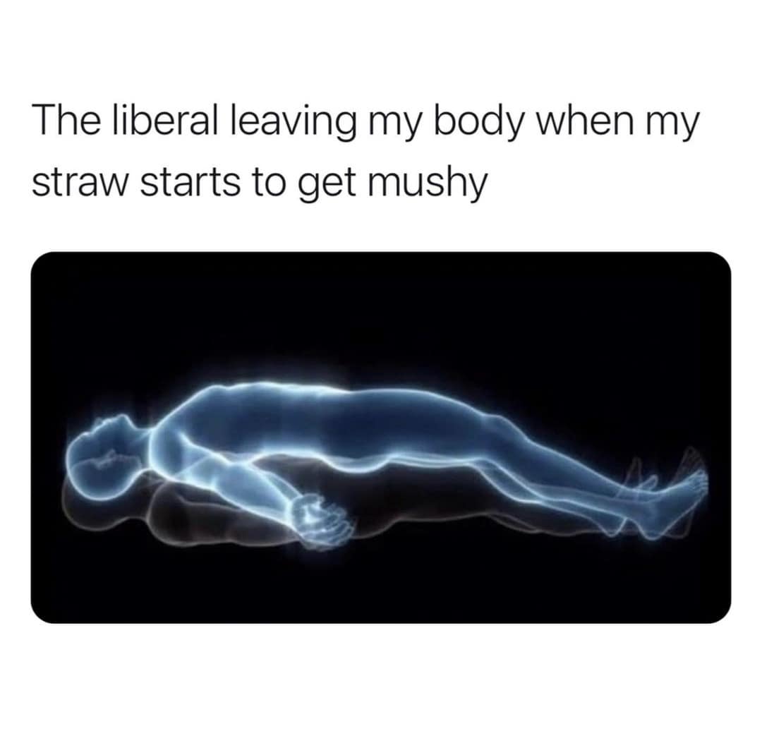 A hilarious meme showing a soul leaving a body, describing the political shift that happens when a paper straw gets mushy.