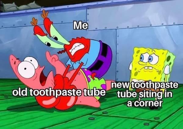 Mr Krabs aggressively choking Patrick while SpongeBob watches. Represents squeezing an old toothpaste tube to save money.