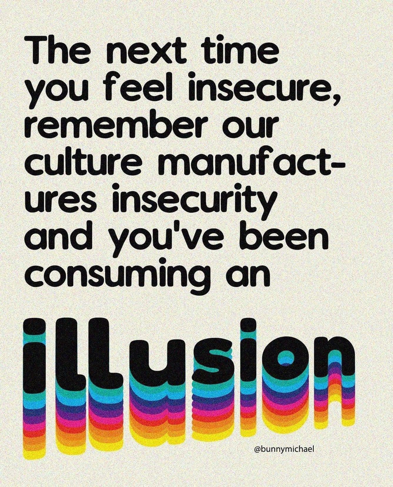 A retro aesthetic meme dump graphic delivering a hard truth: "The next time you feel insecure, remember our culture manufactures insecurity and you've been consuming an illusion."