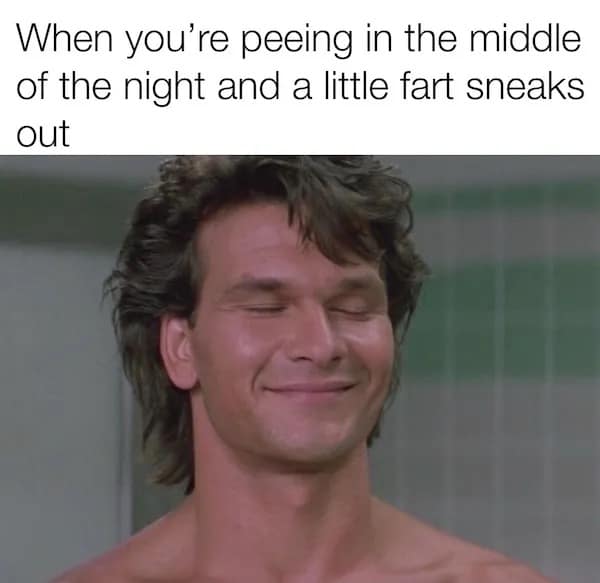 A relatable bodily function meme dump using a smiling Patrick Swayze to depict the sheer relief and pleasure of a "little fart" sneaking out while peeing at night.
