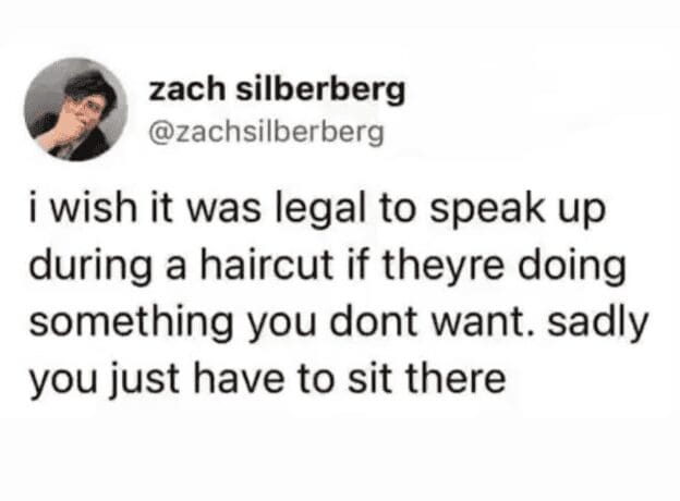 Social anxiety joke about wishing it was legal to speak up during a bad haircut instead of just sitting there in silence.