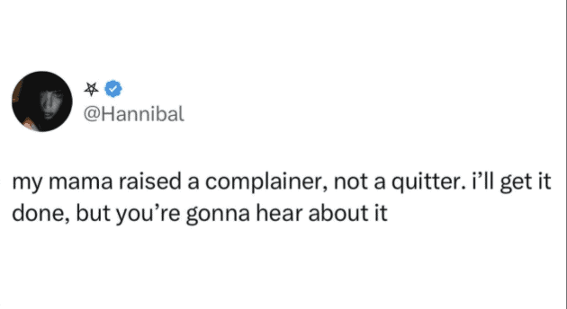 Text post stating mama raised a complainer not a quitter. Shows you will finish the task but aggressively vent about it.