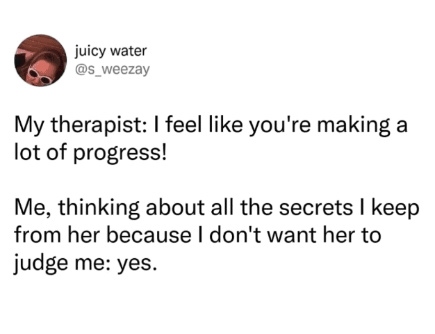 Humorous text post about lying to a therapist. This mental health meme jokes about hiding secrets so the psychologist will continue praising your supposed progress