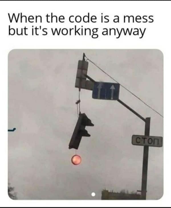 A nerd meme of a broken traffic light hanging by a wire but still lit red, representing messy code that still works.