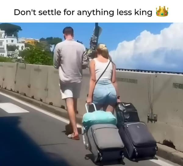 A sarcastic relationship meme captioned "Don't settle for anything less king," ironically praising a man for walking empty-handed while his girlfriend drags two massive suitcases.